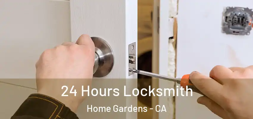  24 Hours Locksmith Home Gardens - CA
