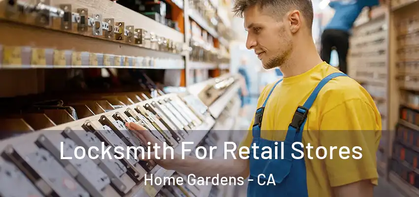  Locksmith For Retail Stores Home Gardens - CA
