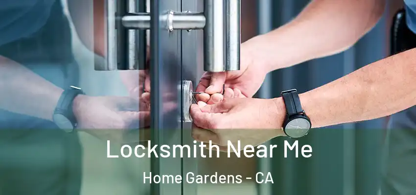  Locksmith Near Me Home Gardens - CA