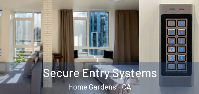  Secure Entry Systems Home Gardens - CA